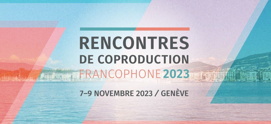 Rencontres de coproduction francophone Genève 2023
